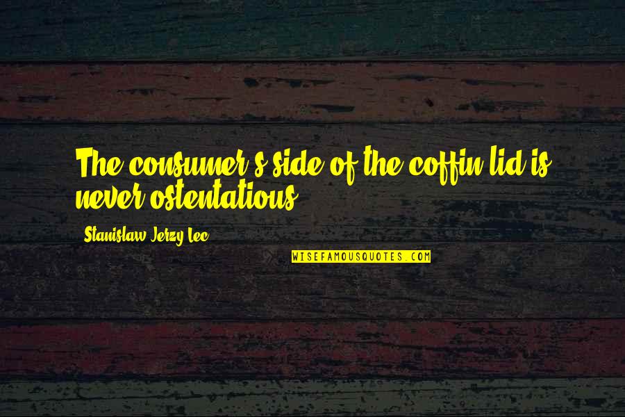 Buttprints In The Sand Quotes By Stanislaw Jerzy Lec: The consumer's side of the coffin lid is