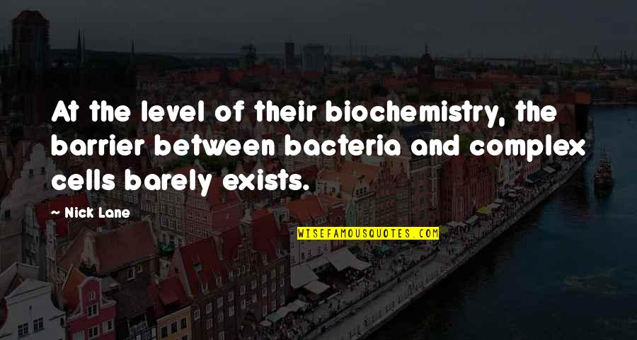 Buttram Alan Quotes By Nick Lane: At the level of their biochemistry, the barrier