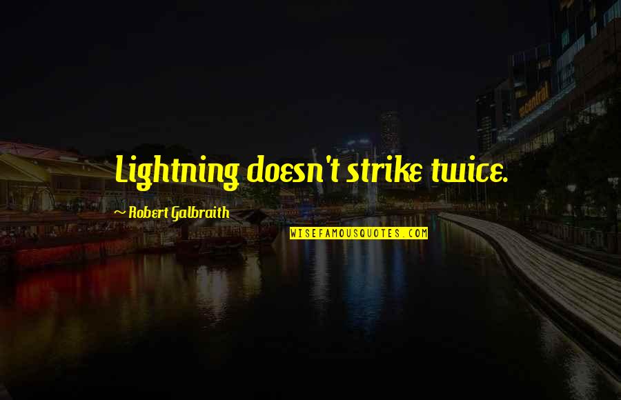 Buttram Orthodontics Quotes By Robert Galbraith: Lightning doesn't strike twice. Buttram Orthodontics Quotes By Robert Galbraith: Lightning doesn't strike twice.