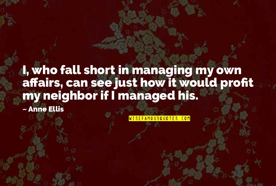 Buttram Wife Quotes By Anne Ellis: I, who fall short in managing my own