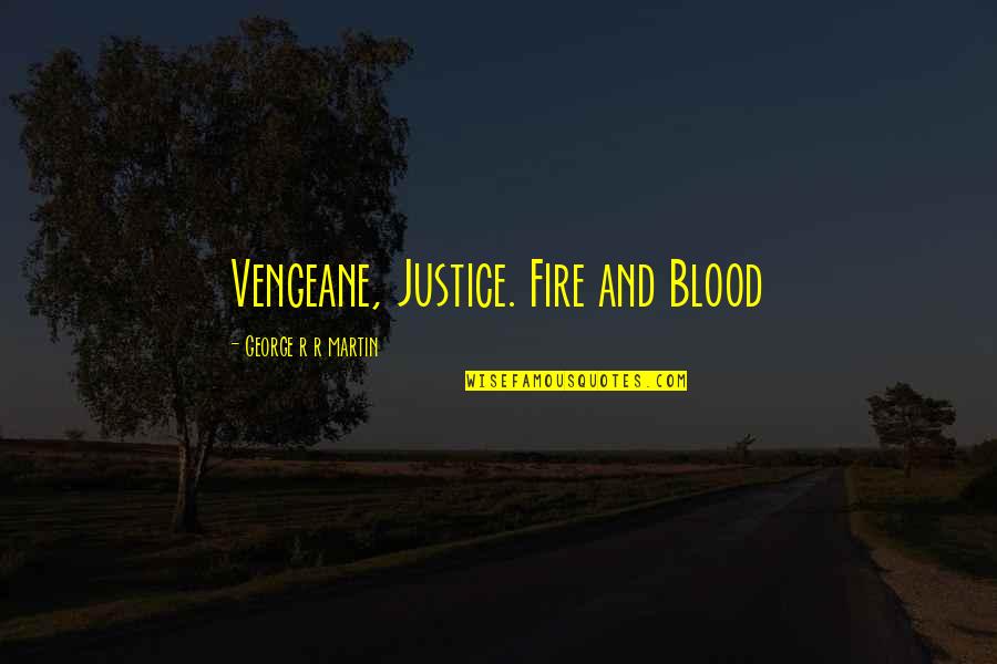 Buttressed Quotes By George R R Martin: Vengeane, Justice. Fire and Blood
