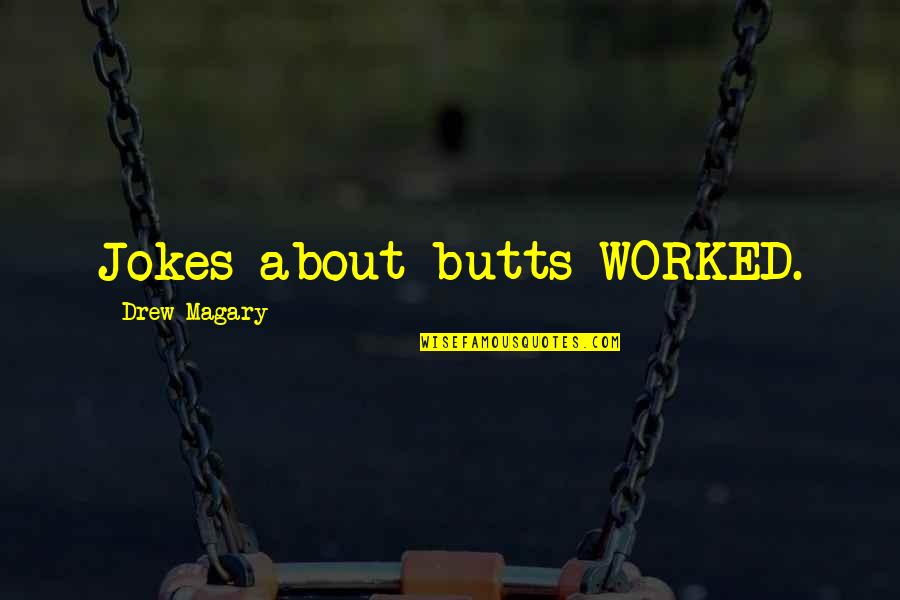 Butts Quotes By Drew Magary: Jokes about butts WORKED.