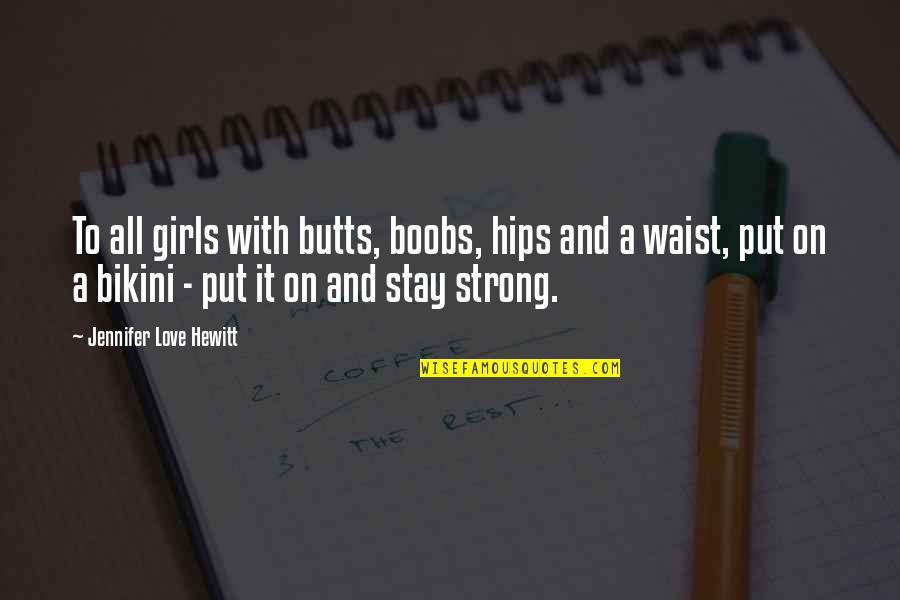 Butts Quotes By Jennifer Love Hewitt: To all girls with butts, boobs, hips and