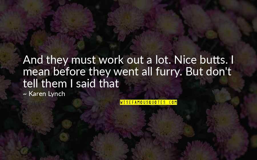 Butts Quotes By Karen Lynch: And they must work out a lot. Nice