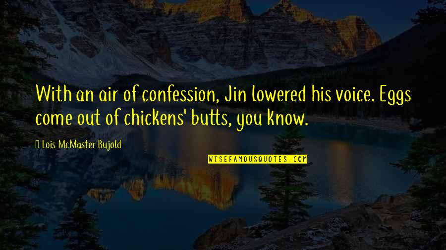 Butts Quotes By Lois McMaster Bujold: With an air of confession, Jin lowered his