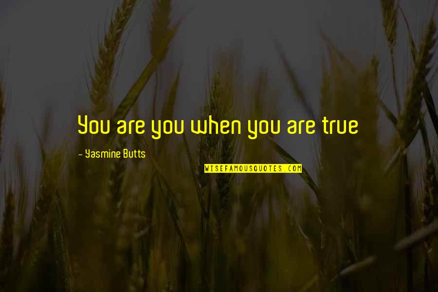 Butts Quotes By Yasmine Butts: You are you when you are true