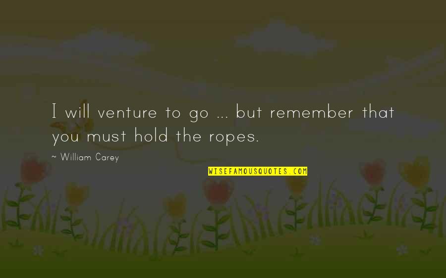 Butun Quotes By William Carey: I will venture to go ... but remember