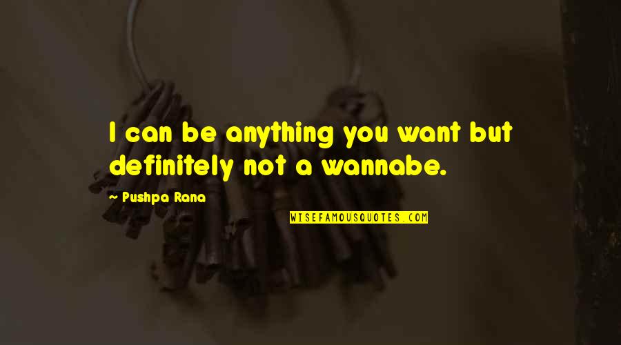 Butut Quotes By Pushpa Rana: I can be anything you want but definitely Butut Quotes By Pushpa Rana: I can be anything you want but definitely