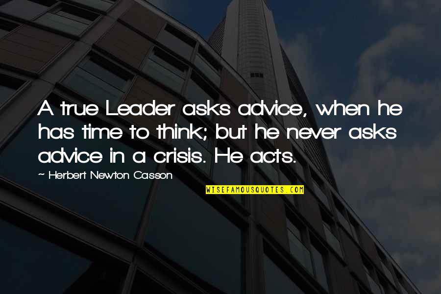 Butwhether Quotes By Herbert Newton Casson: A true Leader asks advice, when he has
