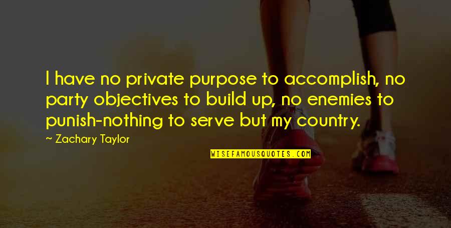 Butynskis Farm Quotes By Zachary Taylor: I have no private purpose to accomplish, no Butynskis Farm Quotes By Zachary Taylor: I have no private purpose to accomplish, no