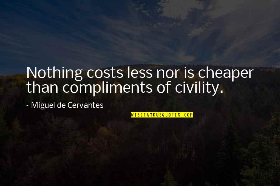 Butyrki Pronounce Quotes By Miguel De Cervantes: Nothing costs less nor is cheaper than compliments