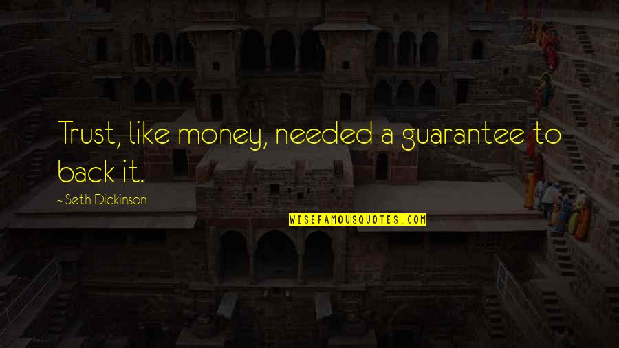 Butzbacher Quotes By Seth Dickinson: Trust, like money, needed a guarantee to back Butzbacher Quotes By Seth Dickinson: Trust, like money, needed a guarantee to back