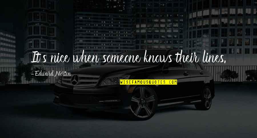 Butzi Porsche Quotes By Edward Norton: It's nice when someone knows their lines.