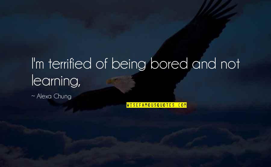 Butzin Quotes By Alexa Chung: I'm terrified of being bored and not learning, Butzin Quotes By Alexa Chung: I'm terrified of being bored and not learning,