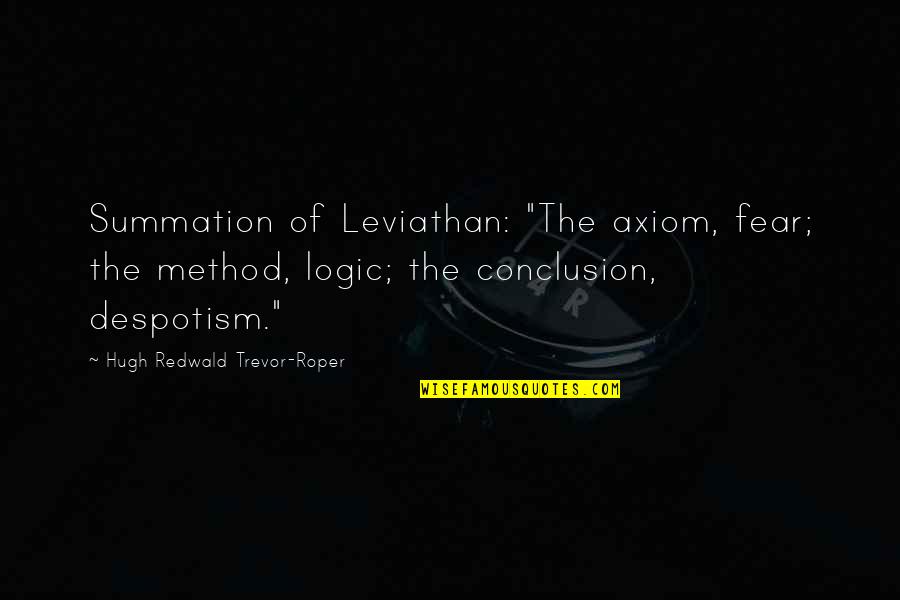 Butzin Quotes By Hugh Redwald Trevor-Roper: Summation of Leviathan: "The axiom, fear; the method, Butzin Quotes By Hugh Redwald Trevor-Roper: Summation of Leviathan: "The axiom, fear; the method,