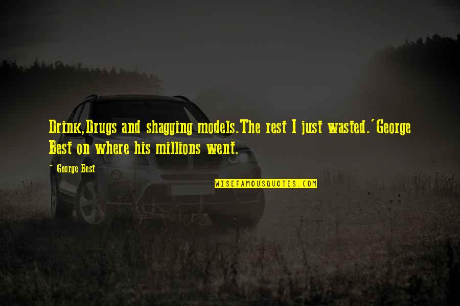 Butzke Construction Quotes By George Best: Drink,Drugs and shagging models.The rest I just wasted.'George Butzke Construction Quotes By George Best: Drink,Drugs and shagging models.The rest I just wasted.'George