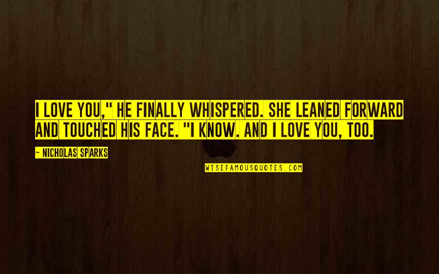 Butzlaff Origin Quotes By Nicholas Sparks: I love you," he finally whispered. She leaned