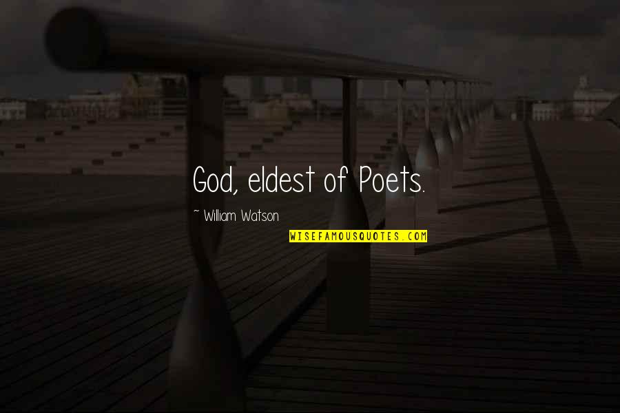 Buuel Quotes By William Watson: God, eldest of Poets.