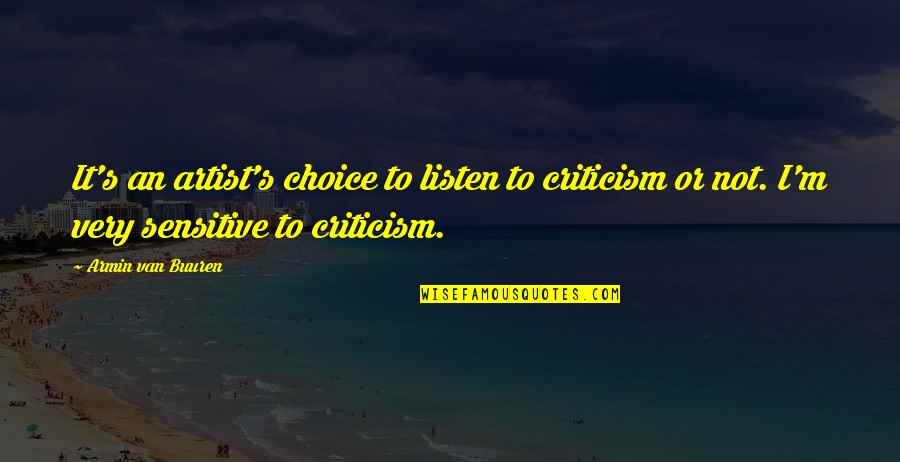 Buuren Quotes By Armin Van Buuren: It's an artist's choice to listen to criticism