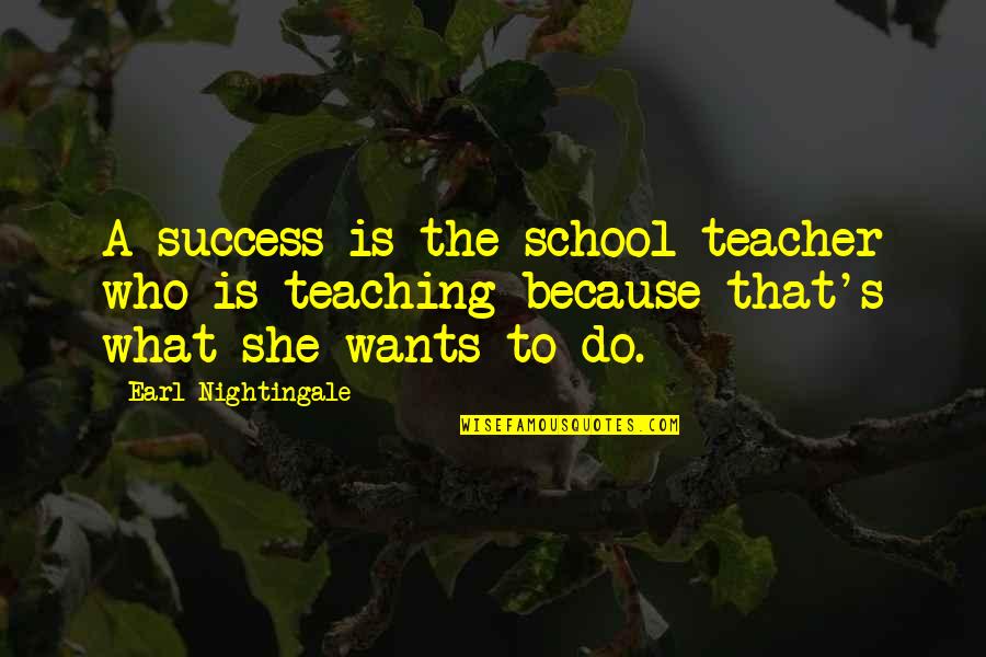 Buurman Jarig Quotes By Earl Nightingale: A success is the school teacher who is