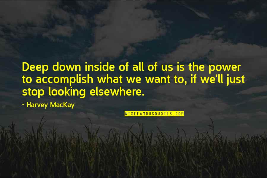 Buurman Jarig Quotes By Harvey MacKay: Deep down inside of all of us is Buurman Jarig Quotes By Harvey MacKay: Deep down inside of all of us is