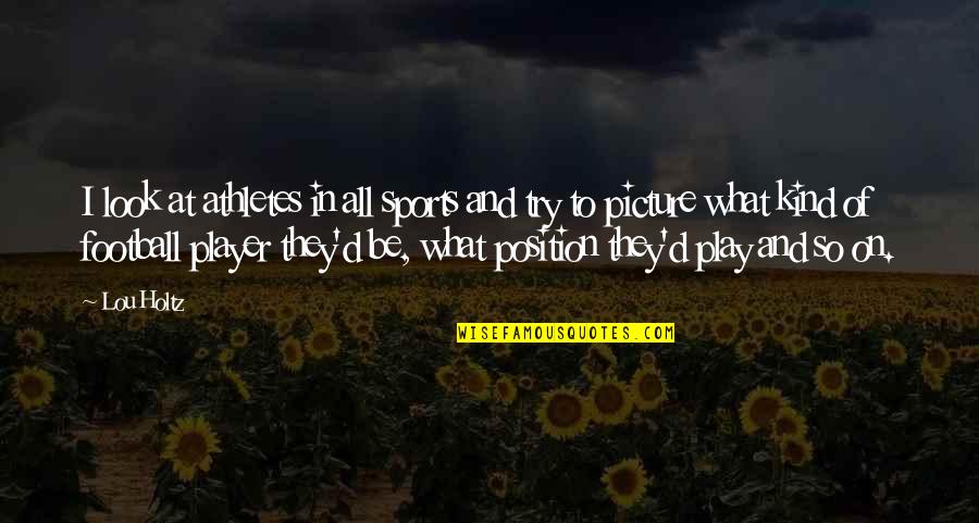 Buv S Csengettyu Quotes By Lou Holtz: I look at athletes in all sports and Buv S Csengettyu Quotes By Lou Holtz: I look at athletes in all sports and