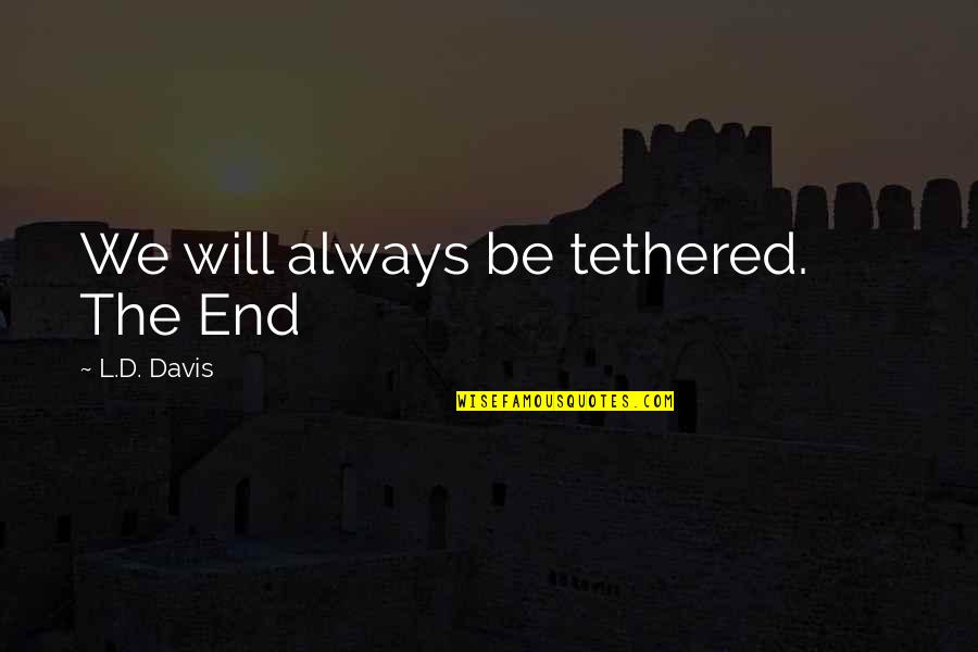 Buvette Menu Quotes By L.D. Davis: We will always be tethered. The End Buvette Menu Quotes By L.D. Davis: We will always be tethered. The End