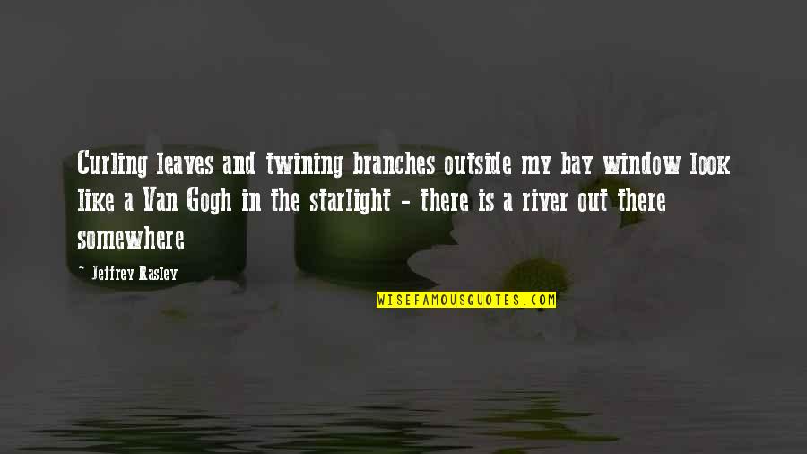 Buvik Vydavatelstvo Quotes By Jeffrey Rasley: Curling leaves and twining branches outside my bay Buvik Vydavatelstvo Quotes By Jeffrey Rasley: Curling leaves and twining branches outside my bay