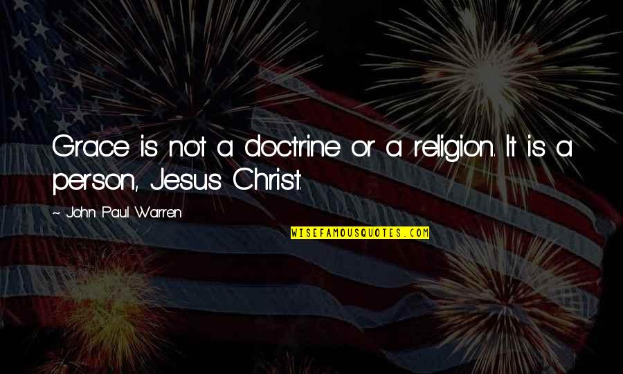 Buvik Vydavatelstvo Quotes By John Paul Warren: Grace is not a doctrine or a religion. Buvik Vydavatelstvo Quotes By John Paul Warren: Grace is not a doctrine or a religion.