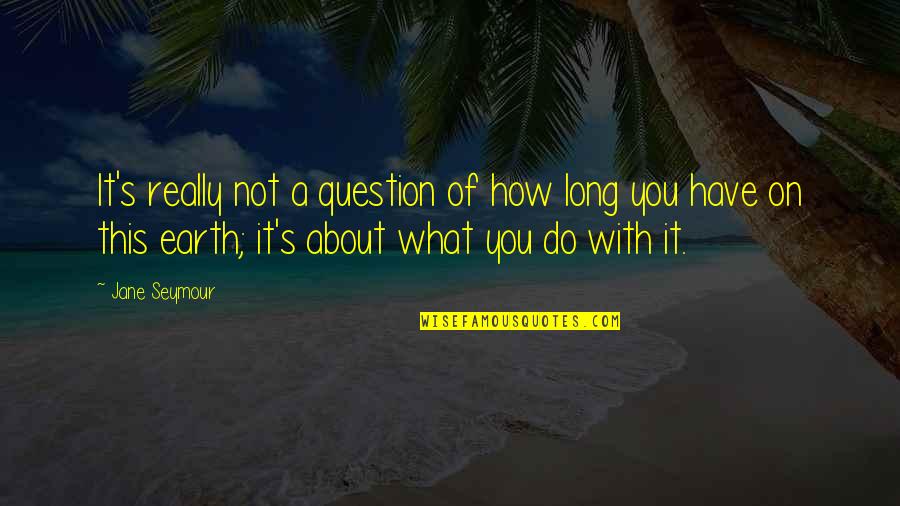 Buwan Ng Wika 2013 Quotes By Jane Seymour: It's really not a question of how long