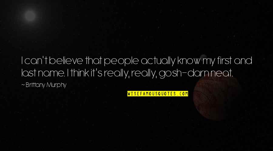 Buwan Ng Wika Tagalog Quotes By Brittany Murphy: I can't believe that people actually know my