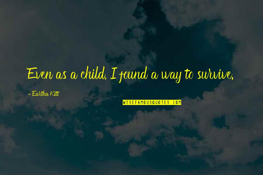Buxbaum Chakmak Quotes By Eartha Kitt: Even as a child, I found a way Buxbaum Chakmak Quotes By Eartha Kitt: Even as a child, I found a way