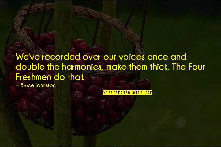 Buxom Quotes By Bruce Johnston: We've recorded over our voices once and double