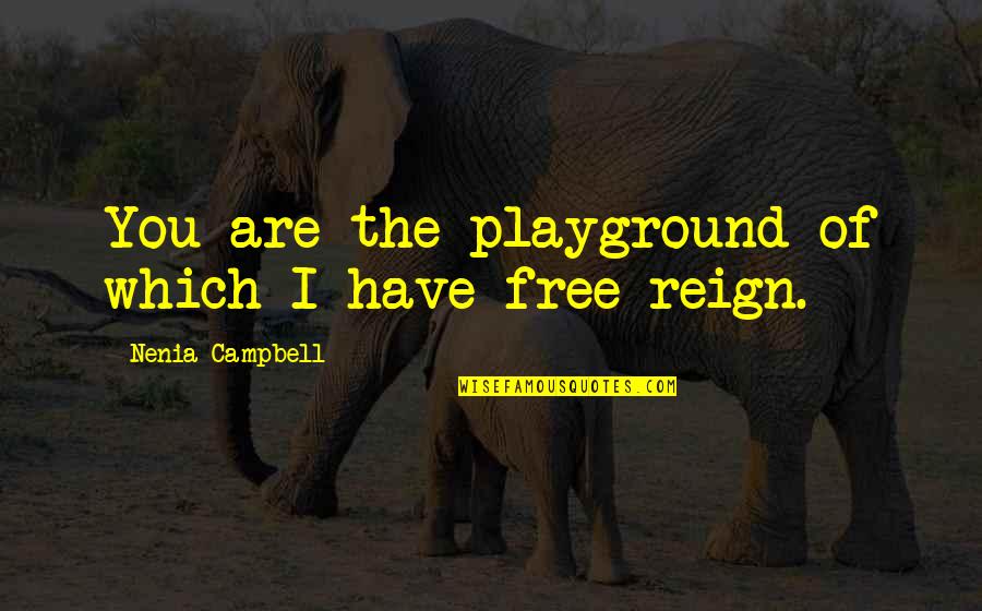 Bux's Quotes By Nenia Campbell: You are the playground of which I have