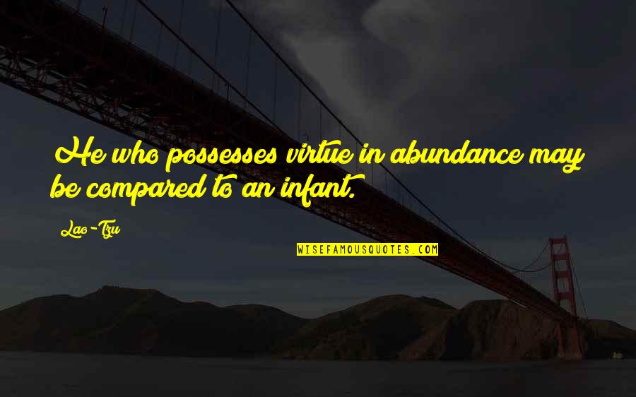 Buxted School Quotes By Lao-Tzu: He who possesses virtue in abundance may be