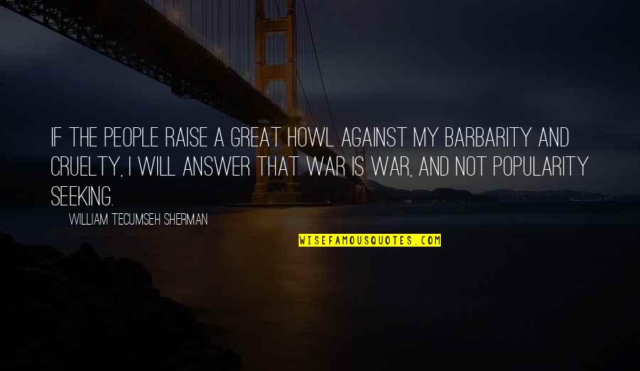 Buxted School Quotes By William Tecumseh Sherman: If the people raise a great howl against