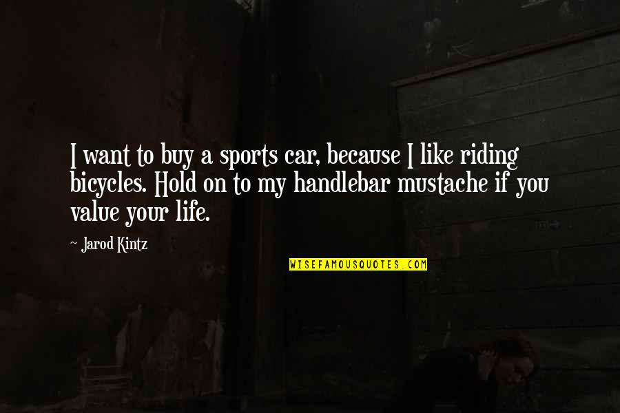 Buy And Hold Quotes By Jarod Kintz: I want to buy a sports car, because