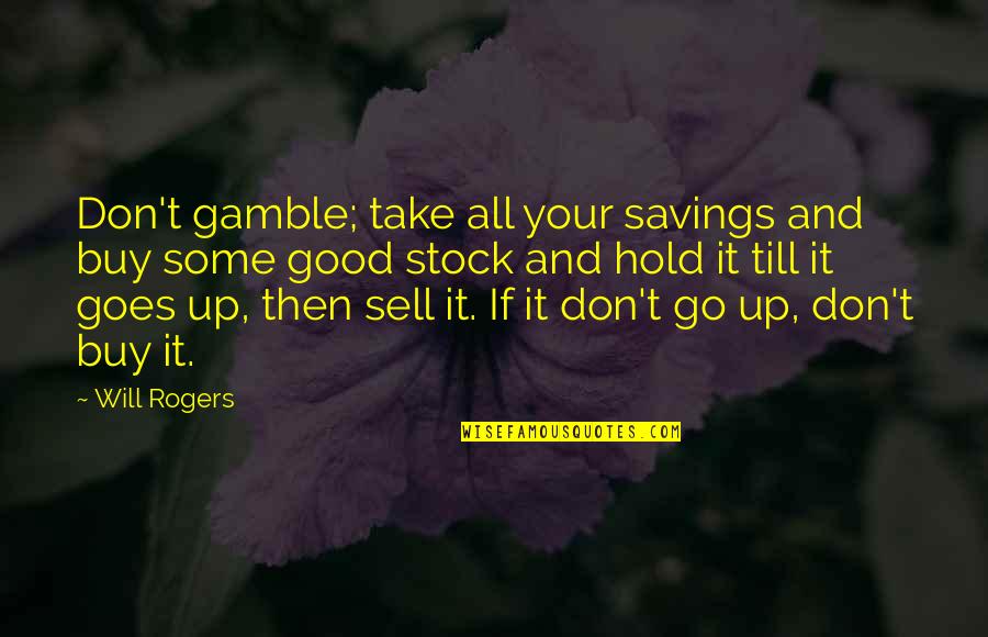 Buy And Hold Quotes By Will Rogers: Don't gamble; take all your savings and buy