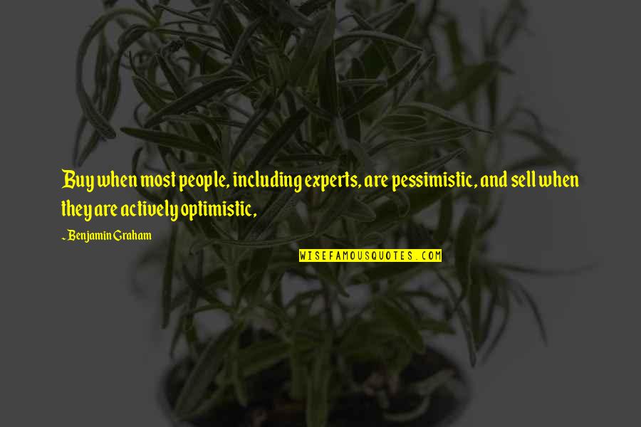 Buy And Sell Quotes By Benjamin Graham: Buy when most people, including experts, are pessimistic,