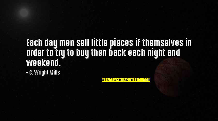 Buy And Sell Quotes By C. Wright Mills: Each day men sell little pieces if themselves