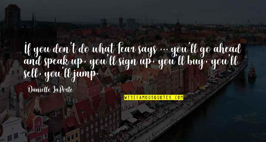Buy And Sell Quotes By Danielle LaPorte: If you don't do what Fear says ...