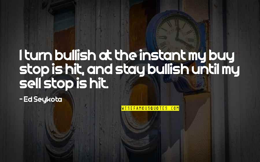 Buy And Sell Quotes By Ed Seykota: I turn bullish at the instant my buy