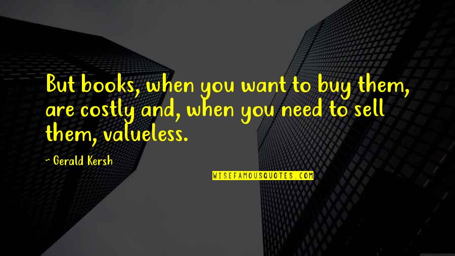 Buy And Sell Quotes By Gerald Kersh: But books, when you want to buy them,