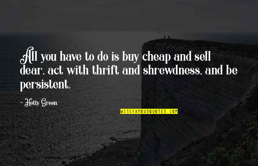 Buy And Sell Quotes By Hetty Green: All you have to do is buy cheap