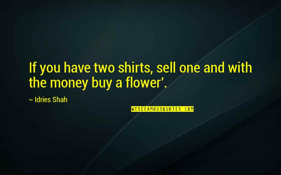Buy And Sell Quotes By Idries Shah: If you have two shirts, sell one and