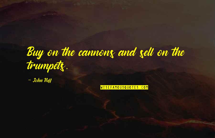 Buy And Sell Quotes By John Neff: Buy on the cannons and sell on the