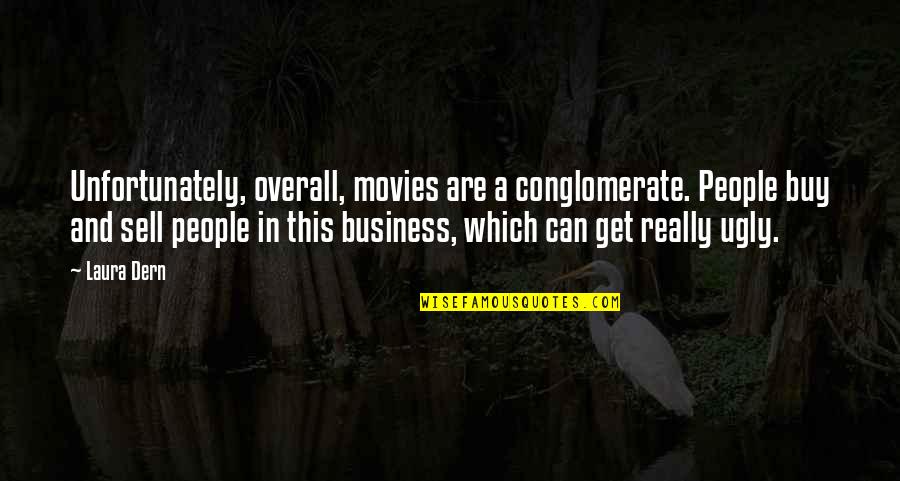 Buy And Sell Quotes By Laura Dern: Unfortunately, overall, movies are a conglomerate. People buy