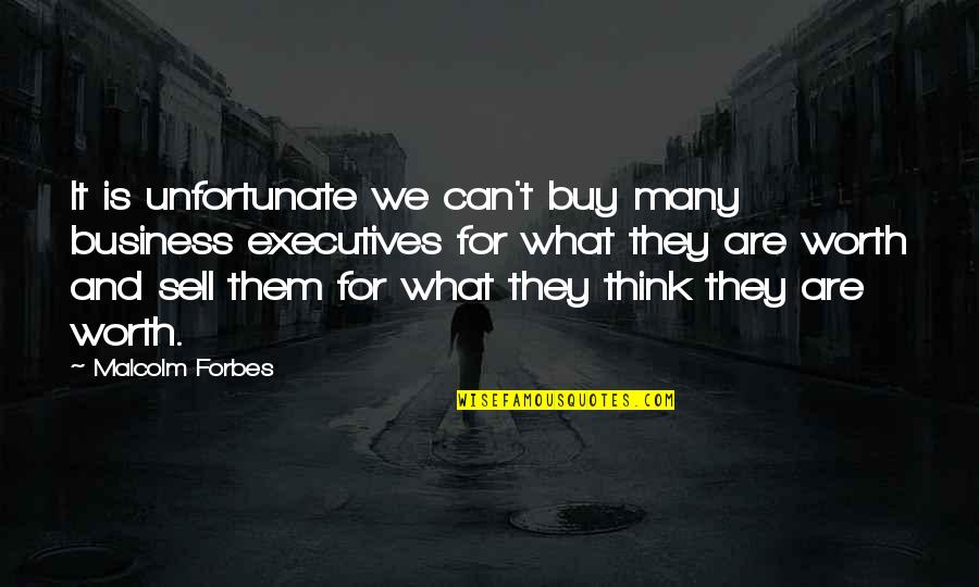 Buy And Sell Quotes By Malcolm Forbes: It is unfortunate we can't buy many business