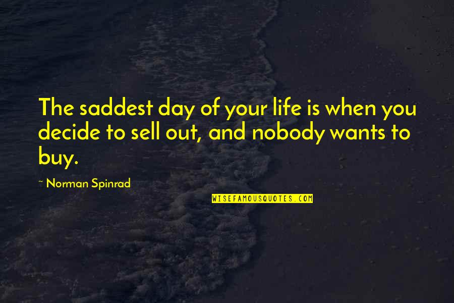 Buy And Sell Quotes By Norman Spinrad: The saddest day of your life is when