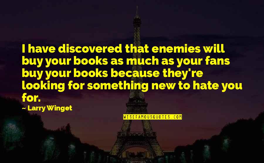 Buy Books Quotes By Larry Winget: I have discovered that enemies will buy your Buy Books Quotes By Larry Winget: I have discovered that enemies will buy your